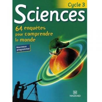 Collectif Sciences Cycle 3. 64 Enquêtes Pour Comprendre Le Monde