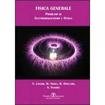 Fisica generale. Problemi di elettromagnetismo e ottica Stefano Longhi