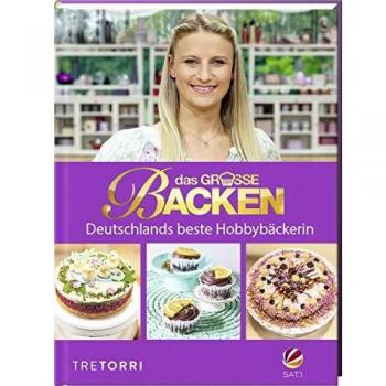 Das große Backen: Deutschlands beste Hobbybäckerin - Das Siegerbuch 2019