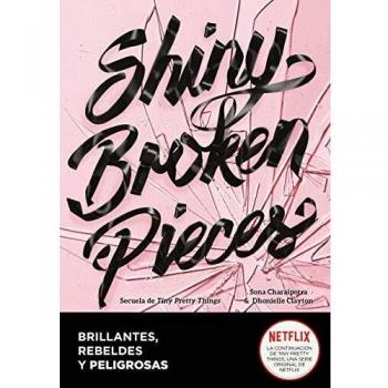 Shiny Broken Pieces (Brillantes, rebeldes y peligrosas)