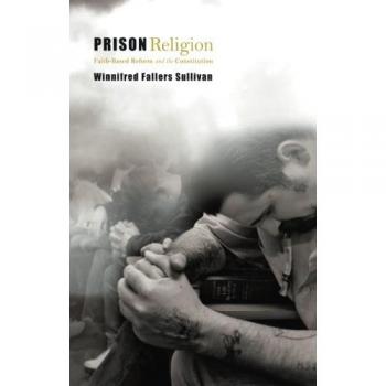 Prison Religion: Faith-Based Reform and the Constitution