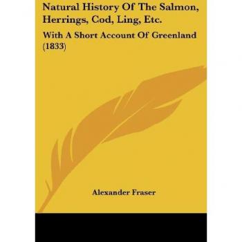 Natural History of the Salmon Herrings Cod Ling Etc.