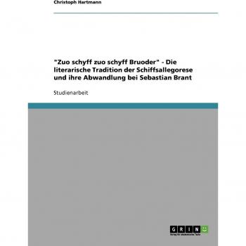 Zuo schyff zuo schyff Bruoder - Die literarische Tradition der Schiffsallegorese und ihre Abwandlung bei Sebastian Brant