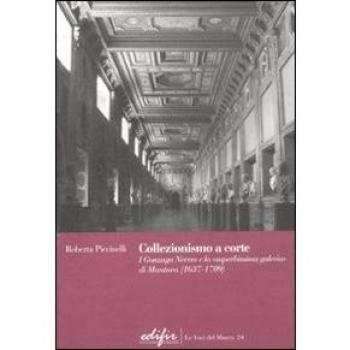 Collezionismo a corte. I Gonzaga Nevers e la «superbissima galeria» di Mantova (1637-1709)