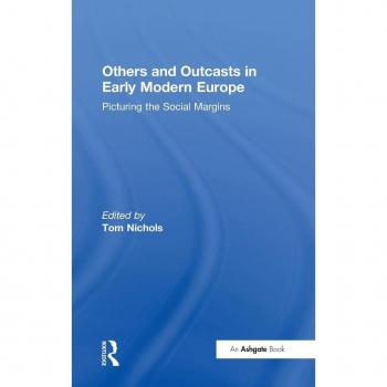 Others and Outcasts in Early Modern Europe: Picturing the Social Margins