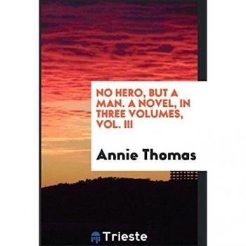 No hero but a man. A novel in three volumes vol. III