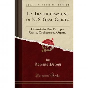 La Trasfigurazione di N. S. Gesu Cristo: Oratorio in Due Parti per Canto, Orchestra ed Organo