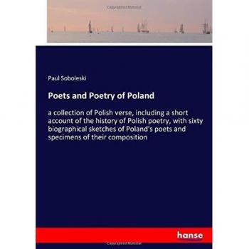 Poets and Poetry of Poland: a collection of Polish verse, including a short account of the history of Polish poetry, with sixty biographical sketches ... poets and specimens of their composition