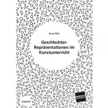 Geschlechter-Repräsentationen im Kunstunterricht: Reflexionen zu Grundproblemen von Identität und Vielfalt