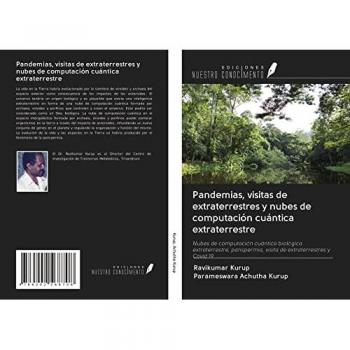 Pandemias, visitas de extraterrestres y nubes de computación cuántica extraterrestre: Nubes de computación cuántica biológica extraterrestre, panspermia, visita de extraterrestres y Covid 19