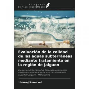 Evaluación de la calidad de las aguas subterráneas mediante tratamiento en la región de Jalgaon: Evaluación de la calidad de las aguas subterráneas ... de la ciudad de Jalgaon - Maharashtra