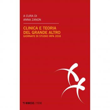 Clinica e teoria del grande Altro. Atti delle Giornate di studio IRPA