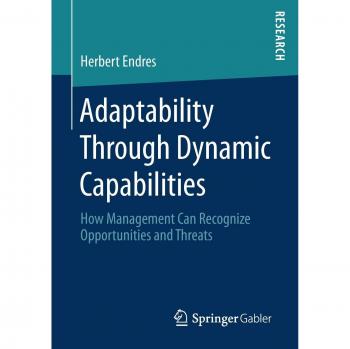 Adaptability Through Dynamic Capabilities: How Management Can Recognize Opportunities and Threats