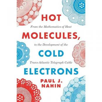 Hot Molecules, Cold Electrons : From the Mathematics of Heat to the Development of the Trans-Atlantic Telegraph Cable