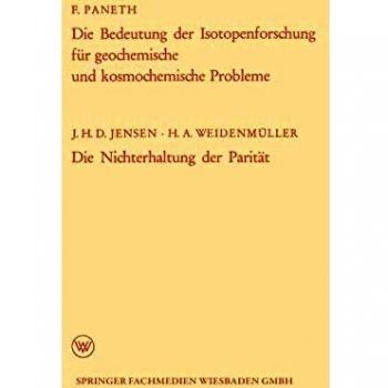 Die Bedeutung Der Isotopenforschung Fur Geochemische Und Kosmochemische Probleme. Die Nichterhaltung Der Paritat (German Edition) (Arbeitsgemeinschaft ... des Landes Nordrhein-Westfalen, 67, Band 67)