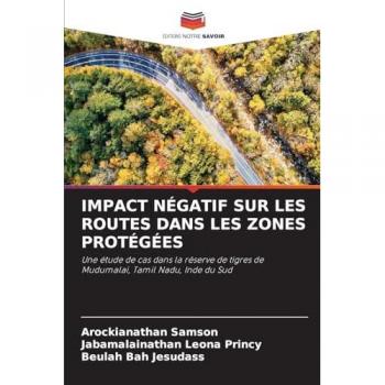 Samson, Arockianathan: IMPACT NÉGATIF SUR LES ROUTES DANS LES ZONES PROTÉGÉES