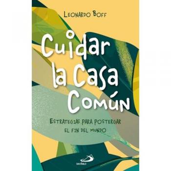 Cuidar la Casa Común: Estrategias para postergar el fin del mundo (Tapa blanda).