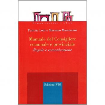 Manuale del consigliere comunale e provinciale. Regole e comunicazione