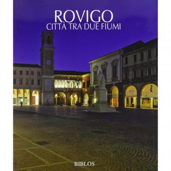 Rovigo. Città tra due fiumi. Ediz. italiana e inglese