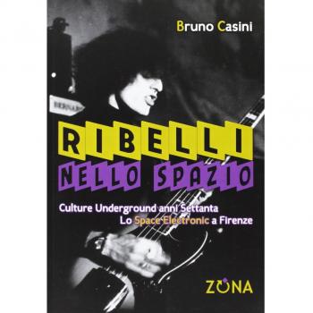 Ribelli nello spazio. Culture underground degli anni Settanta. Lo Space Electronic a Firenze