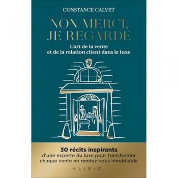 Non merci, je regarde: L'art de la vente et de la relation client dans le luxe constance calvet ALISIO