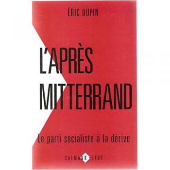 L'Après-Mitterrand : Le Parti Socialiste en Dérive - Eric Dupin