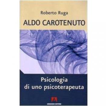 Aldo Carotenuto. Psicologia di uno psicoterapeuta