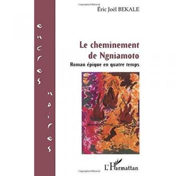 Le cheminement de Ngniamoto: Roman épique en quatre temps