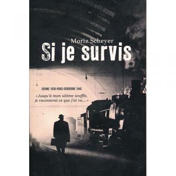 Si je survis. Vienne 1938 - Paris - Dordogne 1945 - SCHEYER Moriz
