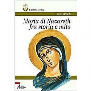 Maria di Nazareth fra storia e mito