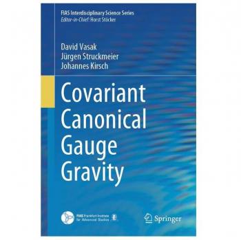 Covariant Canonical Gauge Gravity (FIAS Interdisciplinary Science Series)