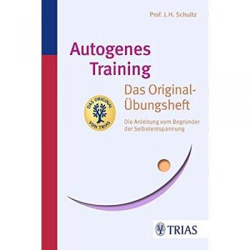 Schultz, J. H. Autogenes Training Das Original-Übungsheft: Die Anleitung Vom Begründer Der Selbstentspannung