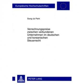 Verrechnungspreise zwischen verbundenen Unternehmen im deutschen und koreanischen Steuerrecht: Eine rechtsvergleichende Untersuchung