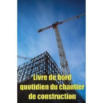 Siteaux, Helene: Livre de bord quotidien du chantier de construction