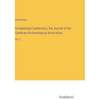 Archaeologia Cambrensis, the Journal of the Cambrian Archaeological Association: Vol. 2