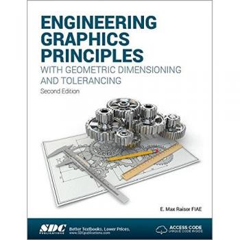 Engineering Graphics Principles with Geometric Dimensioning and Tolerancing by E