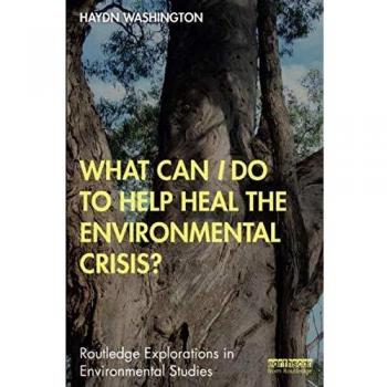 What Can I Do to Help Heal the Environmental Crisis? - [Livre en VO]