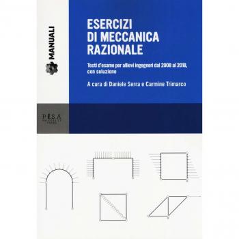 Esercizi di meccanica razionale. Testi d'esame per allievi ingegneri dal 2008 al 2018, con soluzione