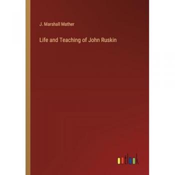 Life and Teaching of John Ruskin