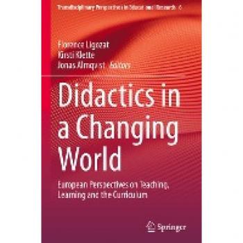 Didactics in a Changing World: European Perspectives on Teaching, Learning and the Curriculum (Transdisciplinary Perspectives in Educational Research, 6, Band 6)
