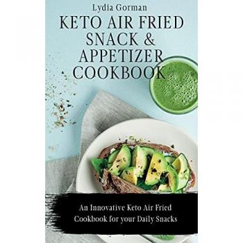 Keto Air Fried Snack and Appetizer Cookbook
