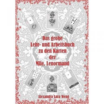 Das große Lehr- und Arbeitsbuch zu den Karten der Mlle. Lenormand: Erfolgreich Kartenlegen lernen