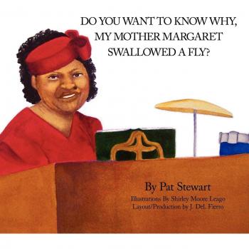 Do You Want to Know Why My Mother Margaret Swallowed a Fly?