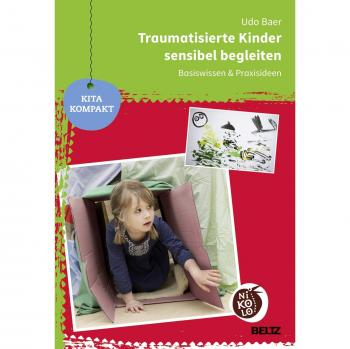 Traumatisierte Kinder sensibel begleiten: Basiswissen und Praxisideen (Beltz Nikolo)