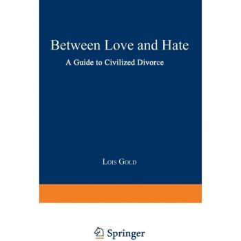 Between Love And Hate: A Guide to Civilized Divorce