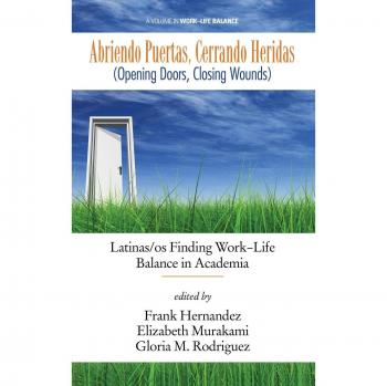 Abriendo Puertas, Cerrando Heridas (Opening doors, closing wounds): Latinas/os Finding Work-Life Balance in Academia (HC)