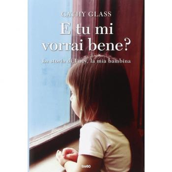 E tu mi vorrai bene? La storia di Lucy, la mia bambina