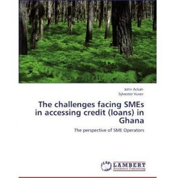 The challenges facing SMEs in accessing credit (loans) in Ghana: The perspective of SME Operators