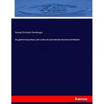Das gelehrte Deutschland, oder Lexikon der jetzt lebenden deutschen Schriftsteller