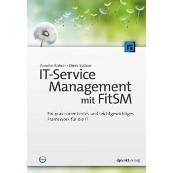 IT-Service Management mit FitSM: Ein praxisorientiertes und leichtgewichtiges Framework für die IT